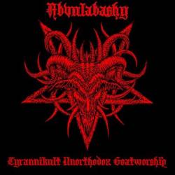 Abvul Abashy : Tyrannikult Unhorthodox Goatworship